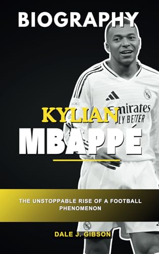 Kylian Mbappe Biography: The Unstoppable Rise of a Football Phenomenon - From Bondy to the Bernabéu, An In-Depth Story of the French Superstar ... Sports Biography for Young Readers, Band 54) Kylian Mbappe Biography: The Unstoppable Rise of a Football Phenomenon - From Bondy to the Bernabéu, An In-Depth Story of the French Superstar ... Sports Biography for Young Readers, Band 54) von Independently published