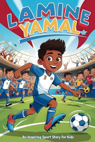 Lamine Yamal: An Inspiring Sport Story for Kids- The Young Boy’s Dream of Becoming a Soccer Star, from La Masia to Global Stardom. (Inspirational Sports Biography for Young Readers, Band 6) Lamine Yamal: An Inspiring Sport Story for Kids- The Young Boy’s Dream of Becoming a Soccer Star, from La Masia to Global Stardom. (Inspirational Sports Biography for Young Readers, Band 6) von Independently published