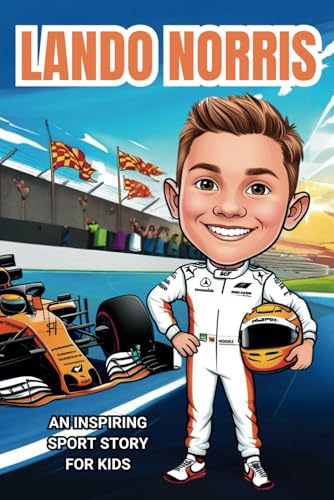 Lando Norris Biography: An Inspiring Sport Story for Kids- How a Young Racer Followed His Dreams to Become a Global F1 Sensation. (Inspirational Sports Biography for Young Readers, Band 73) von Independently published