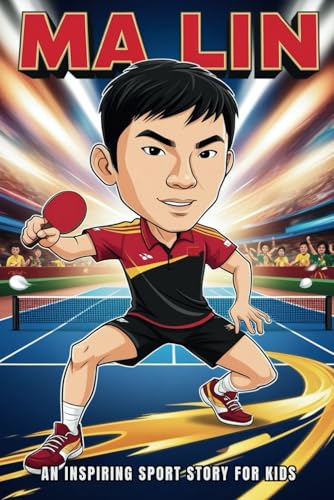 Ma Lin Biography: An Inspiring Sport Story for Kids- The Table Tennis Champion Who Changed the Game. (Inspirational Sports Biography for Young Readers, Band 77) von Independently published
