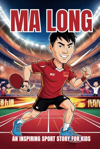 Ma Long Biography: An Inspiring Sport Story for Kids- The Dragon's Journey in Table Tennis, From Olympic Gold to Grand Slam Glory. (Inspirational Sports Biography for Young Readers, Band 43) von Independently published