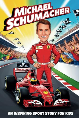 Michael Schumacher Biography: An Inspiring Sport Story for Kids-How a Boy with a Dream Became a Formula 1 Legend. (Inspirational Sports Biography for Young Readers, Band 70) von Independently published