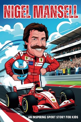 Nigel Mansell Biography: An Inspiring Sport Story for Kids- The Fearless Formula 1 Champion Who Never Gave Up. (Inspirational Sports Biography for Young Readers, Band 64) von Independently published
