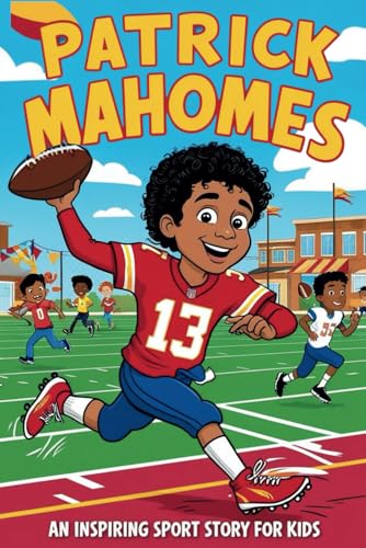 Patrick Mahomes: An Inspiring Sport Story for Kids- From Texas Prodigy to NFL MVP-The Incredible Journey of Football Greatness and Leadership. ... Sports Biography for Young Readers, Band 2) von Independently published