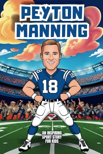 Peyton Manning Biography: An Inspiring Sport Story for Kids- The Incredible Journey of a Super Bowl Champion and MVP. (Inspirational Sports Biography for Young Readers, Band 82) von Independently published