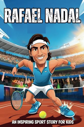 Rafael Nadal Biography: An Inspiring Sport Story for Kids- From a Boy with Big Dreams to the King of Clay. (Inspirational Sports Biography for Young Readers, Band 71) von Independently published