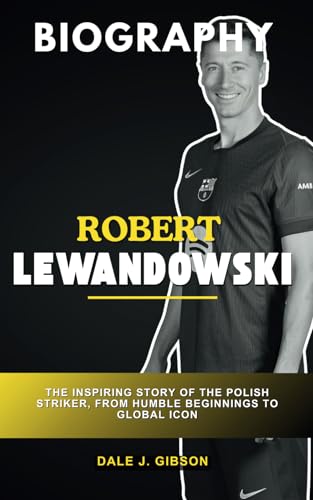 Robert Lewandowski Biography: The Inspiring Story of the Polish Striker, from Humble Beginnings to Global Icon (Inspirational Sports Biography for Young Readers, Band 55) Robert Lewandowski Biography: The Inspiring Story of the Polish Striker, from Humble Beginnings to Global Icon (Inspirational Sports Biography for Young Readers, Band 55) von Independently published