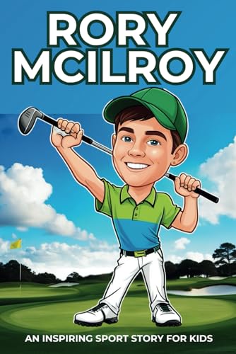 Rory McIlroy Biography: An Inspiring Sport Story for Kids- How a Boy from Northern Ireland Became One of the Greatest Golfers in the World. (Inspirational Sports Biography for Young Readers, Band 69) von Independently published
