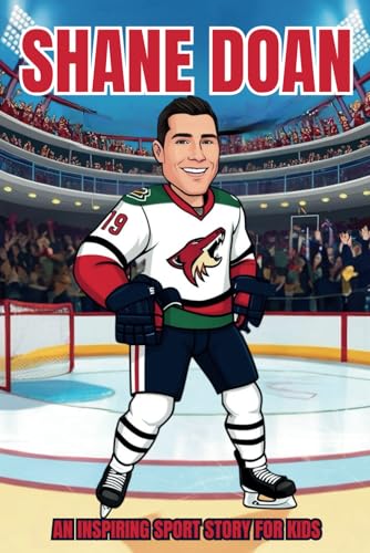Shane Doan Biography: An Inspiring Sport Story for Kids- The Hockey Legend Who Led with a Big Heart. (Inspirational Sports Biography for Young Readers, Band 76) von Independently published