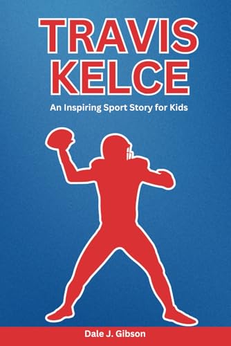 Travis Kelce Biography: An Inspiring Sport Story for Kids- From Gridiron to Stardom, The Journey of the NFL's Most Dynamic Tight End. (Inspirational Sports Biography for Young Readers, Band 14) Travis Kelce Biography: An Inspiring Sport Story for Kids- From Gridiron to Stardom, The Journey of the NFL's Most Dynamic Tight End. (Inspirational Sports Biography for Young Readers, Band 14) von Independently published