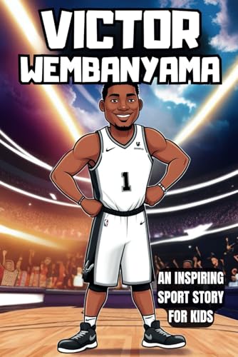 Victor Wembanyama Biography: An Inspiring Sport Story for Kids- From a Tall Kid with Big Dreams to the San Antonio Spurs' Rising Star. (Inspirational Sports Biography for Young Readers, Band 60) von Independently published
