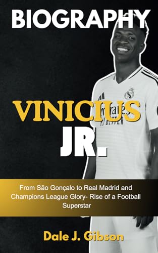 Vinicius Jr. Biography: From São Gonçalo to Real Madrid and Champions League Glory- Rise of a Football Superstar - The Inspiring Story of a Young ... Sports Biography for Young Readers, Band 56) Vinicius Jr. Biography: From São Gonçalo to Real Madrid and Champions League Glory- Rise of a Football Superstar - The Inspiring Story of a Young ... Sports Biography for Young Readers, Band 56) von Independently published