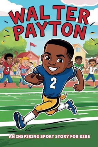 Walter Payton Biography: An Inspiring Sport Story for Kids- Sweetness Incredible Journey- The Complete Tales of the NFL Legend, Chicago Bears Icon, ... Sports Biography for Young Readers, Band 8) Walter Payton Biography: An Inspiring Sport Story for Kids- Sweetness Incredible Journey- The Complete Tales of the NFL Legend, Chicago Bears Icon, ... Sports Biography for Young Readers, Band 8) von Independently published