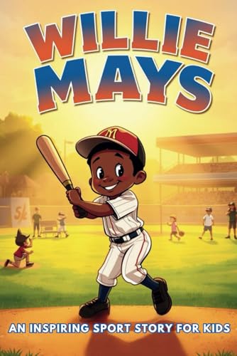 Willie Mays Biography: An Inspiring Sport Story for Kids- The Say Hey Kid – A Legendary Life in Baseball (Children’s Biography) (Inspirational Sports Biography for Young Readers, Band 40) von Independently published