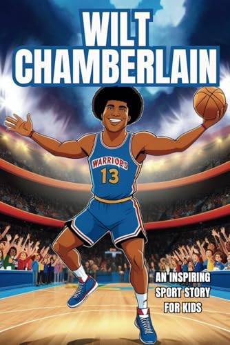 Wilt Chamberlain Biography: An Inspiring Sport Story for Kids- The Basketball Giant Who Changed the Game. (Inspirational Sports Biography for Young Readers, Band 85) von Independently published