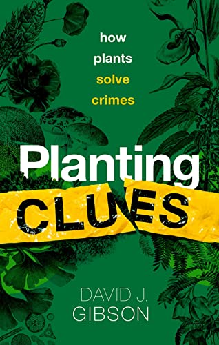 Planting Clues: How plants solve crimes von Oxford University Press