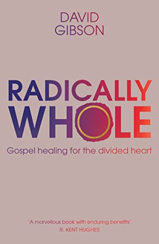 Radically Whole: Gospel Healing for the Divided Heart von Inter-Varsity Press