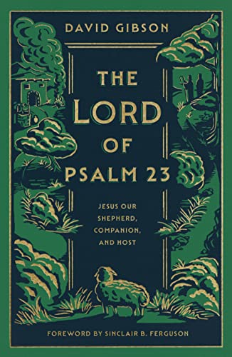 The Lord of Psalm 23: Jesus Our Shepherd, Companion, and Host