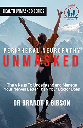 Peripheral Neuropathy UNMASKED: The 4 Keys To Understand and Manage Your Nerves Better Than Your Doctor Does (HEALTH UNMASKED SERIES) von Author Academy Elite