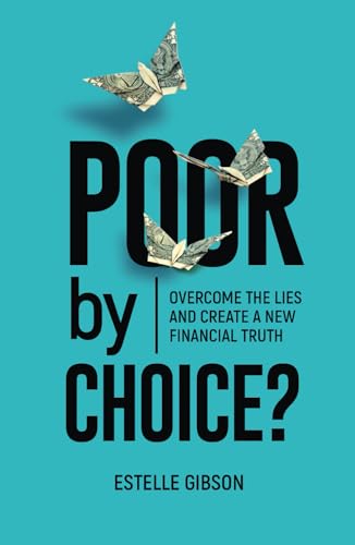 Poor by Choice?: Overcome the Lies and Create a New Financial Truth von Author Academy Elite