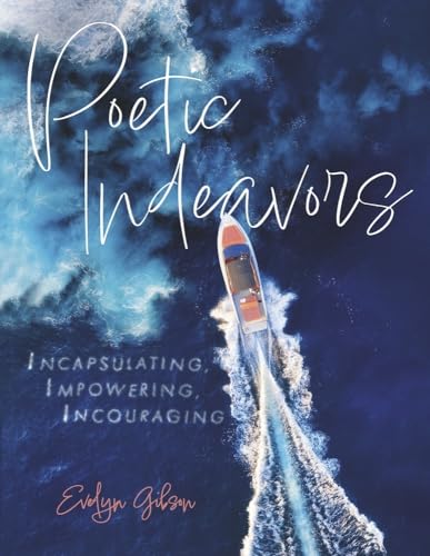 Poetic Indeavors: Incapsulating, Impowering, Incouraging von Bookbaby