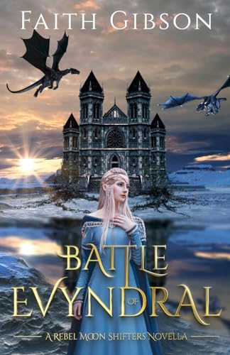 Battle of Evyndral (Rebel Moon Shifters) von Faith Gibson