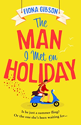 The Man I Met on Holiday: The hilarious escapist read from the million copy bestselling queen of romantic comedy, perfect for fans of Sophie Kinsella and Kristen Bailey