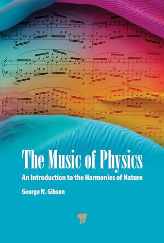 The Music of Physics: An Introduction to the Harmonies of Nature The Music of Physics: An Introduction to the Harmonies of Nature