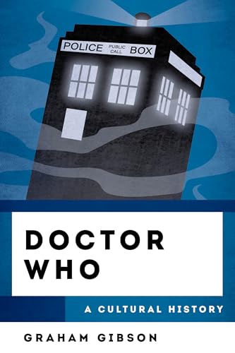 Doctor Who: A Cultural History (Cultural History of Television) von Rowman & Littlefield Publishers