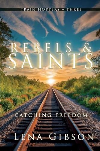 Rebels and Saints: Catching Freedom (Train Hoppers, Band 3) von Black Rose Writing