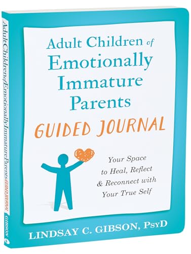 Adult Children of Emotionally Immature Parents Guided Journal: Your Space to Heal, Reflect, and Reconnect with Your True Self (Journals for Change)