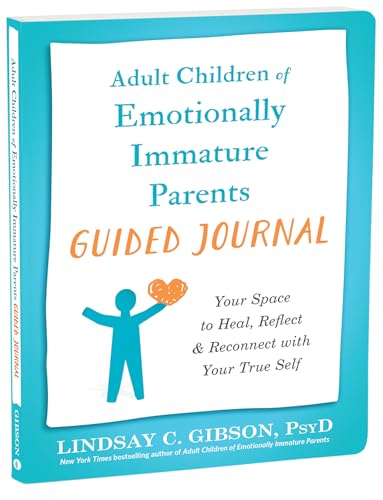 Adult Children of Emotionally Immature Parents Guided Journal: Your Space to Heal, Reflect, and Reconnect with Your True Self (Journals for Change)