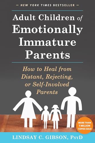 Adult Children of Emotionally Immature Parents: How to Heal from Distant, Rejecting, or Self-Involved Parents von New Harbinger