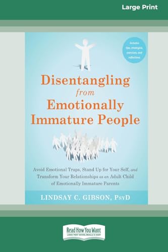 Disentangling from Emotionally Immature People: Avoid Emotional Traps, Stand Up for Your Self, and Transform Your Relationships as an Adult Child of ... Immature Parents (16pt Large Print Format) von ReadHowYouWant