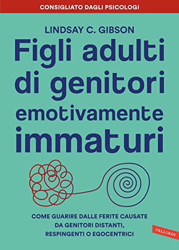 Figli adulti di genitori emotivamente immaturi. Come guarire dalle ferite causate da genitori distanti, respingenti o egocentrici Figli adulti di genitori emotivamente immaturi. Come guarire dalle ferite causate da genitori distanti, respingenti o egocentrici