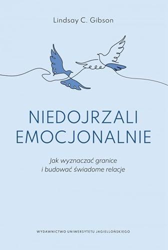 Niedojrzali emocjonalnie: Jak wyznaczać granice i budować świadome relacje (Psyche / Soma) von Wydawnictwo Uniwersytetu Jagiellońskiego