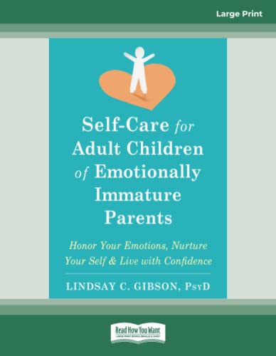 Self-Care for Adult Children of Emotionally Immature Parents: Honor Your Emotions, Nurture Your Self, and Live with Confidence von ReadHowYouWant