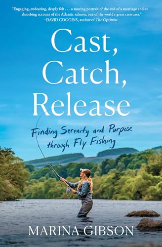 Cast, Catch, Release: Finding Serenity and Purpose Through Fly Fishing von Scribner Book Company