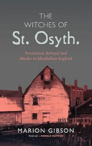 The Witches of St Osyth: Persecution, Betrayal and Murder in Elizabethan England