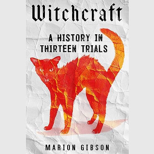 Witchcraft: A History in Thirteen Trials