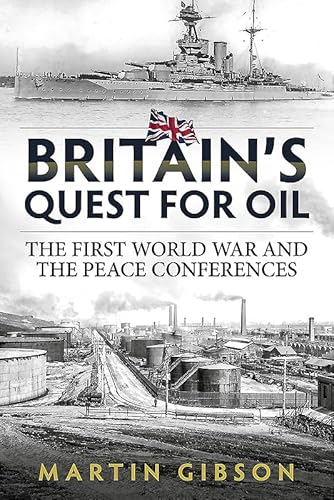 Britain'S Quest for Oil: The First World War and the Peace Conferences (Wolverhampton Military Studies, 27, Band 27) von Helion & Company