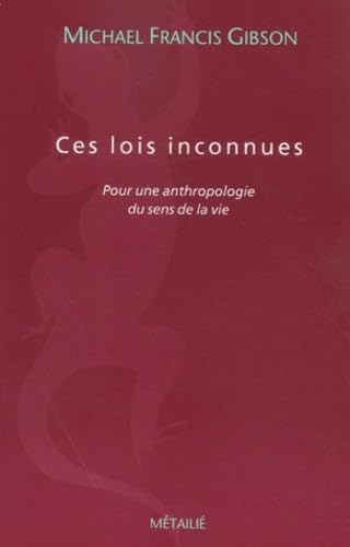 Ces lois inconnues : Pour une anthropologie du sens de la vie