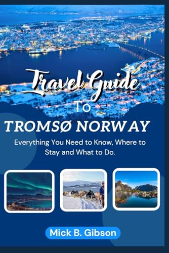 Explore Tromsø Norway Travel Guide 2025.: Everything You Need to Know, Where to Stay, What to Do, and How to Make the Most of Your Arctic Journey. von Independently published