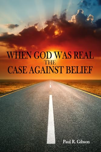 WHEN GOD WAS REAL: The Case Against Belief von Score Books