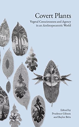 Covert Plants: Vegetal Consciousness and Agency in an Anthropocentric World von Punctum Books