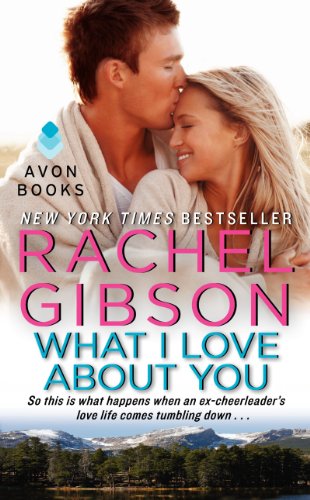 What I Love About You: So this is what happens when an ex-cheerleader's love-life comes tumbling down (Military Men, 2)