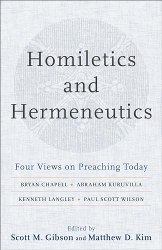 Homiletics and Hermeneutics: Four Views on Preaching Today