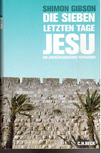 Die sieben letzten Tage Jesu: Die archäologischen Tatsachen