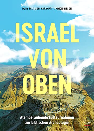 Israel von oben: Atemberaubende Luftaufnahmen zur biblischen Archäologie (Israel neu entdecken) von SCM Brockhaus, R.