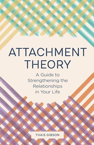 Attachment Theory: A Guide to Strengthening the Relationships in Your Life Attachment Theory: A Guide to Strengthening the Relationships in Your Life von Rockridge Press